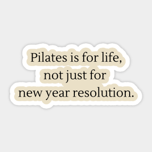 Pilates is for life, not just for new year resolution. Sticker